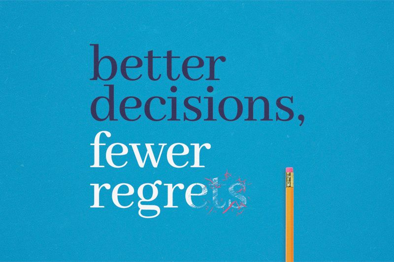 Better Decisions, Fewer Regrets