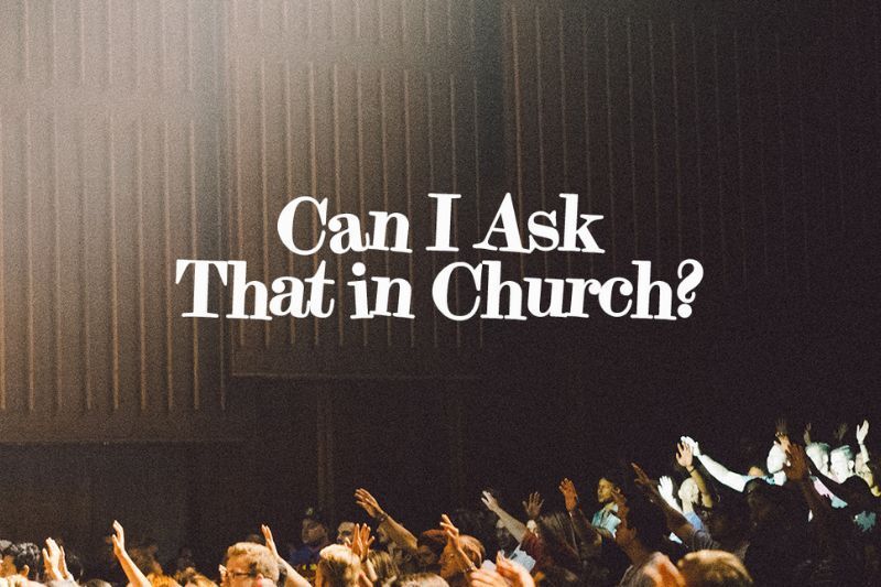 Can I Ask That in Church